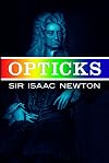 Opticks: Or a Treatise of the Reflections, Refractions, Inflections & Colours of Light