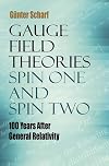 Gauge Field Theories: Spin One and Spin Two: 100 Years After General Relativity (Dover Books on Physics)