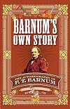 Barnum's Own Story: The Autobiography of P. T. Barnum