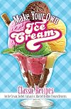 Make Your Own Ice Cream: Classic Recipes for Ice Cream, Sorbet, Italian Ice, Sherbet and Other Frozen Desserts