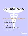Adenomyosis - A Medical Dictionary, Bibliography, and Annotated Research Guide to Internet References