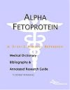 Alpha Fetoprotein - A Medical Dictionary, Bibliography, and Annotated Research Guide to Internet References