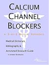 Calcium Channel Blockers - A Medical Dictionary, Bibliography, and Annotated Research Guide to Internet References