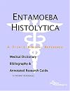 Entamoeba Histolytica - A Medical Dictionary, Bibliography, and Annotated Research Guide to Internet References