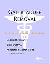 Gallbladder Removal - A Medical Dictionary, Bibliography, and Annotated Research Guide to Internet References