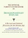Official Parent's Sourcebook on Bronchopulmonary Dysplasia : A Revised and Updated Directory for the Internet Age