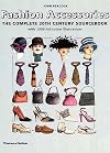 Fashion Accessories: The Complete 20th Century Sourcebook