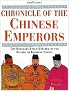 Chronicle of the Chinese Emperors: The Reign-by-Reign Record of the Rulers of Imperial China