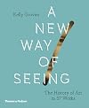 A New Way of Seeing: The History of Art in 57 Works