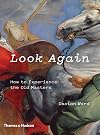 Look Again: How to Experience the Old Masters