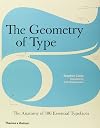 The Geometry of Type: The Anatomy of 100 Essential Typefaces