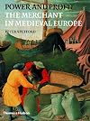 Power and Profit: The Merchant in Medieval Europe