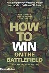 How to Win on the Battlefield: 25 Key Tactics to Outwit, Outflank and Outfight the Enemy