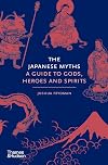 The Japanese Myths: A Guide to Gods, Heroes and Spirits