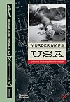Murder Maps USA: Crime Scenes Revisited; Bloodstains to Ballistics, 1865 -1939