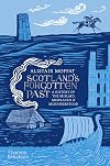 Scotland's Forgotten Past: A History of the Mislaid, Misplaced and Misunderstood