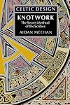 Celtic Design: Knotwork, the Secret Method of the Scribes