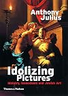 Idolizing Pictures: Idolatry, Iconoclasm, and Jewish Art (Walter Neurath Memorial Lectures)