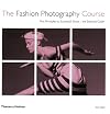 Fashion Photography Course: Principles, Practice, and Techniques: An Essential Guide