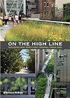 On the High Line: Exploring America's Most Original Urban Park