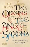 The Origins of the Anglo-Saxons: Decoding the Ancestry of the English