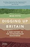 Digging Up Britain: A New History in Ten Extraordinary Discoveries