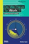 Do We Have To Work?: A Primer for the 21st Century: 0 (The Big Idea)