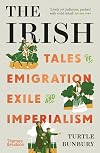 The Irish: Tales of Emigration, Exile and Imperialism (paperback) /anglais