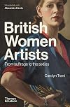 British Women Artists: From Suffrage to the Sixties /anglais