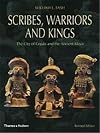 Scribes, Warriors and Kings: The City of Copan and the Ancient Maya