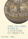 The Islamic World: A History in Objects