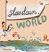 Slow Down World