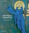 Holy Places Sacred Sites, a Journey to the World's Most Spiritual Places