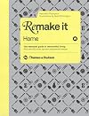 Remake It Home: The Essential Guide to Resourceful Living