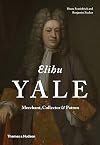 Elihu Yale: Merchant, Collector & Patron