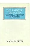 The Painter Depicted: Painters as a Subject in Painting (Walter Neurath Memorial Lectures)