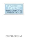 Pleasuring Painting: Matisse's Feminine Representations (Walter Neurath Memorial Lectures)