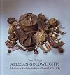 African Goldweights: Miniature Sculptures from Ghana 1400-1900