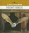 Night Birds (New True Books: Animals)