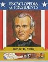 James K. Polk: Eleventh President of the United States (Encyclopedia of Presidents)