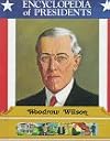 Woodrow Wilson: Twenty-Eighth President of the United States (Encyclopedia of Presidents)
