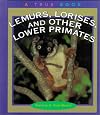 Lemurs, Lorises, and Other Lower Primates (True Books: Animals)