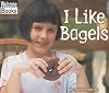 I Like Bagles (Welcome Books: Good Food)