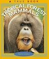 Tropical Forest Mammals (True Books: Mammals)