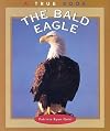 The Bald Eagle (True Books: American History)