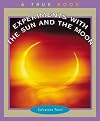 Experiments with the Sun and the Moon (True Books: Science Experiments)