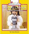 Looking Through a Microscope (Rookie Read-About Science: Science Equipment)