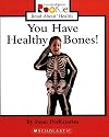 You Have Healthy Bones! (Rookie Read-About Health)