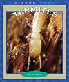 Termites (True Books: Animals)