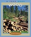 Wood (True Books: Natural Resources)